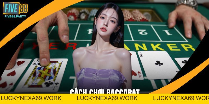 Cách Chơi Baccarat Chuẩn Xác Cho Người Mới Tại Five88