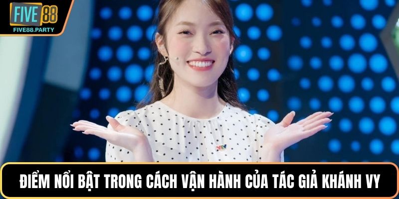 Tác Giả FIVE88 Khánh Vy – Nữ Tướng Tài Ba Kiến Tạo Đế Chế