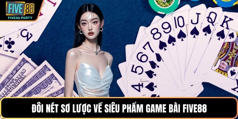 Game Bài Five88 - Trải Nghiệm Game Kịch Tính Đầy Cuốn Hút