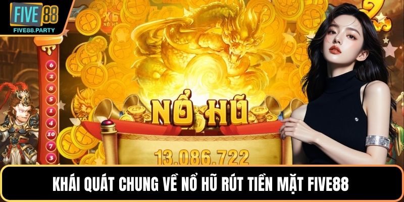 Nổ Hũ Rút Tiền Mặt Five88 – Bí Quyết Chơi An Toàn, Dễ Trúng