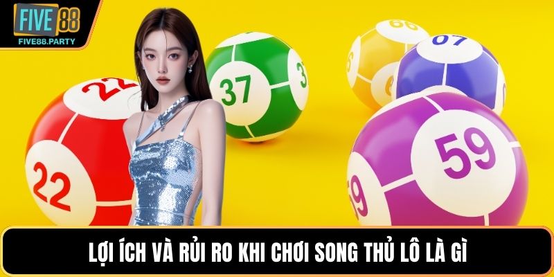Song Thủ Lô Là Gì? Chiến Thuật Đánh Cặp Bất Bại Tại FIVE88