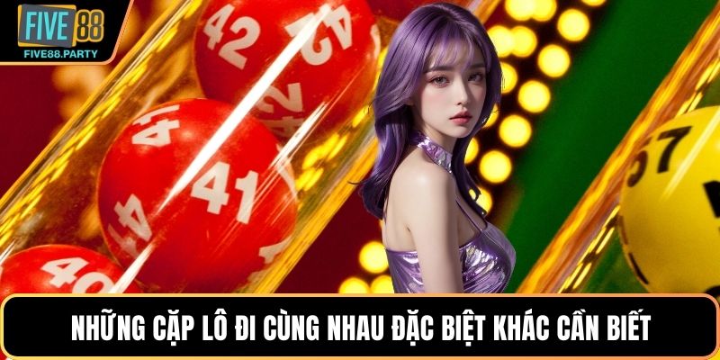 Những Cặp Lô Đi Cùng Nhau FIVE88 – Bí Kíp Soi Cầu Thần Sầu