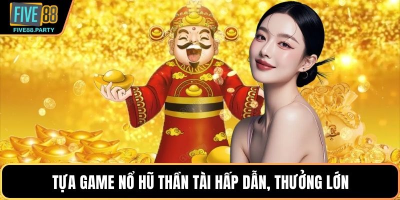 Nổ hũ Thần Tài – Hành trình đổi vận đầy bất ngờ tại Five88