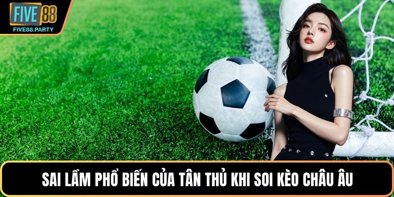Kèo Châu Âu FIVE88 – Bí Quyết Soi Cầu Bóng Đá Chuẩn Xác