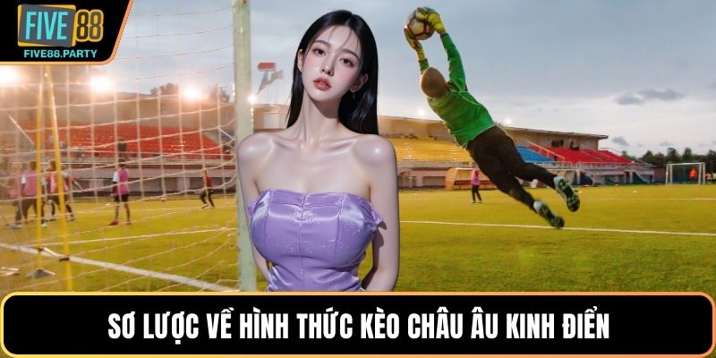 Kèo Châu Âu FIVE88 – Bí Quyết Soi Cầu Bóng Đá Chuẩn Xác
