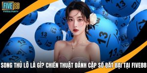 Xổ Số Five88 - Bùng Nổ Cảm Xúc Với Từng Con Số May Mắn