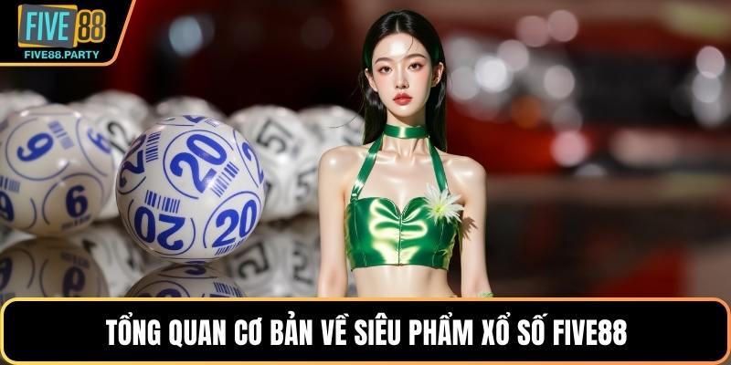 Xổ Số Five88 - Bùng Nổ Cảm Xúc Với Từng Con Số May Mắn