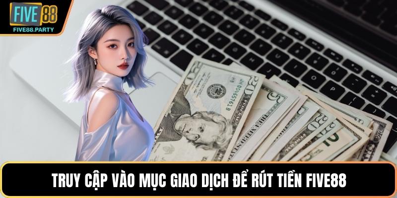 Rút Tiền Five88 - Giao Dịch Siêu Tốc Nhận Tiền Liền Tay